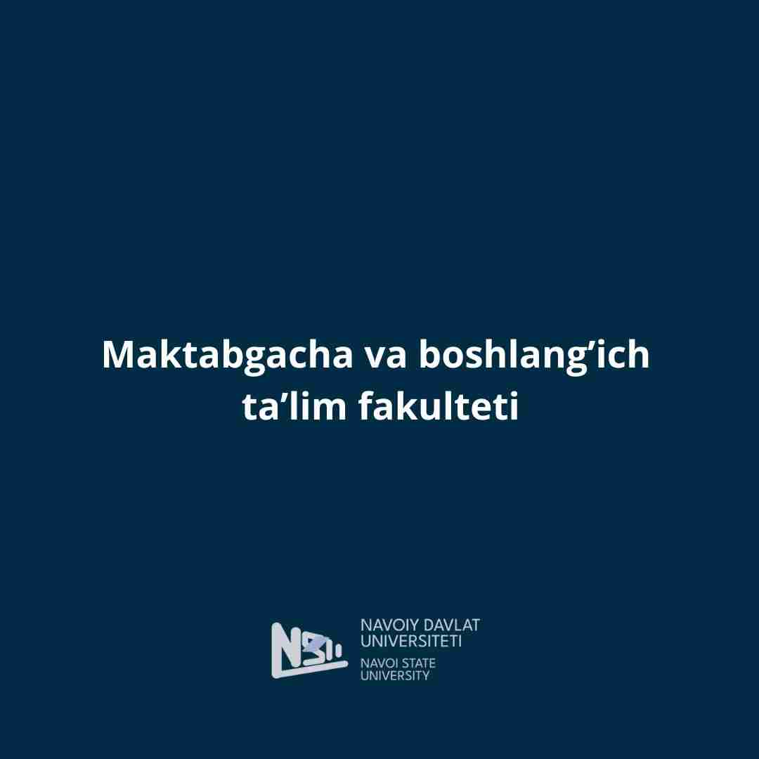 Maktabgacha va boshlang’ich  ta’lim fakulteti